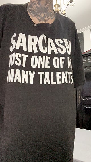 Sarcasm: Just One of My Many Talents'